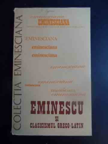 Eminescu Si Clasicismul Greco-latin - Colectiv ,543839