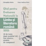 Ghid pentru Evaluarea Nationala la Limba si literatura romana 2025. 40 de teste dupa modelul ME, sugestii de rezolvare, fise tehnice, modele de compun