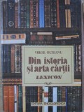 DIN ISTORIA SI ARTA CARTII. LEXICON-VIRGIL OLTEANU-276022