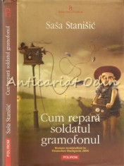 Cum Repara Soldatul Gramofonul - Sasa Stanisic foto