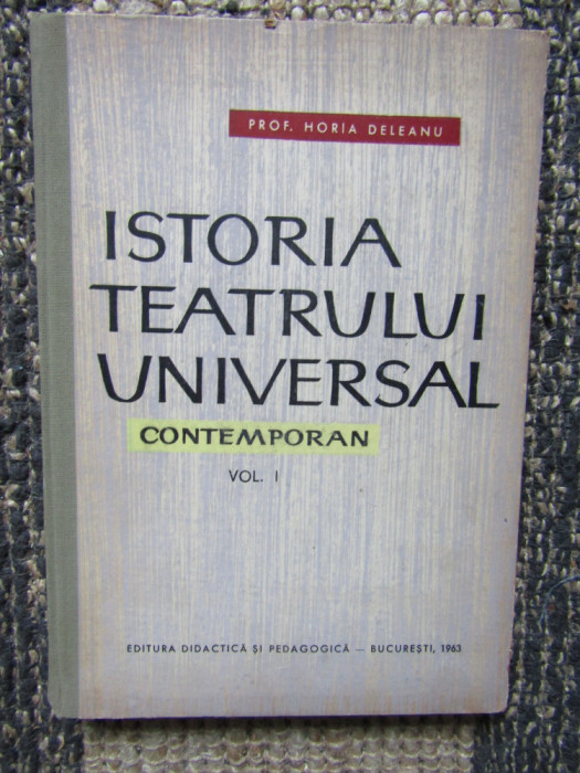 ISTORIA TEATRULUI UNIVERSAL CONTEMPORAN , VOL I de HORIA DELEANU , 1963