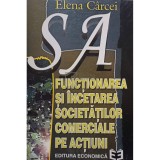 Elena Carcei - Functionarea si incetarea societatilor comerciale pe actiuni (Editia: 1996)