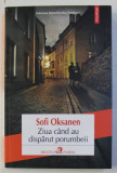 ZIUA CAND AU DISPARUT PORUMBEII de SOFI OKSANEN , 2013