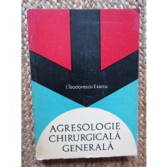 AGRESOLOGIE CHIRURGICALA GENERALA de I. TEODORESCU EXARCU