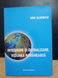 Integrare si globalizare. Viziunea romaneasca Ion Iliescu - 2003 - cu semnatura