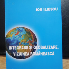 Integrare si globalizare. Viziunea romaneasca Ion Iliescu - 2003 - cu semnatura