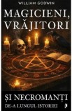 Magicieni, vrajitori si necromanti de-a lungul istoriei - William Godwin