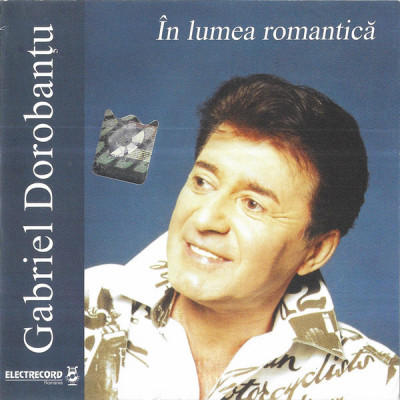 CD Gabriel Dorobanțu &amp;lrm;&amp;ndash; &amp;Icirc;n Lumea Romantică, original foto