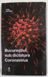 BUCURESTIUL SUB DICTATURA CORONAVIRUS , reportaje de CORA MUNTEAN , 2020