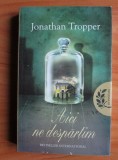 Jonathan Tropper - Aici ne despartim