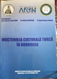 MOSTENIREA CULTURALA TURCA IN DOBROGEA/EDITURA TOP FORM 2013/STARE F.BUNA, 365 pagini/ pm
