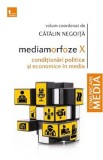 Mediamorfoze X: Conditionari politice si economice in media - Catalin Negoita