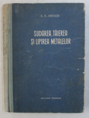 SUDAREA , TAIEREA SI LIPIREA METALELOR de K.K. HRENOV , 1954 foto