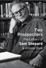 Two Prospectors: The Letters of Sam Shepard and Johnny Dark foto