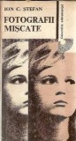 Fotografii miscate - Ion C. Stefan, Editura Albatros, 1983, Literatura Romana, Roman Clasice, Carte Veche