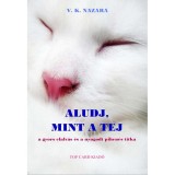 Aludj, mint a tej - A gyors elalv&aacute;s &eacute;s a nyugodt pihen&eacute;s titka - A gyors elalv&aacute;s &eacute;s a nyugodt pihen&eacute;s titka - V. K. Nazara