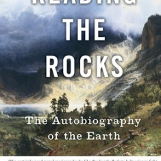 Reading the Rocks: The Autobiography of the Earth