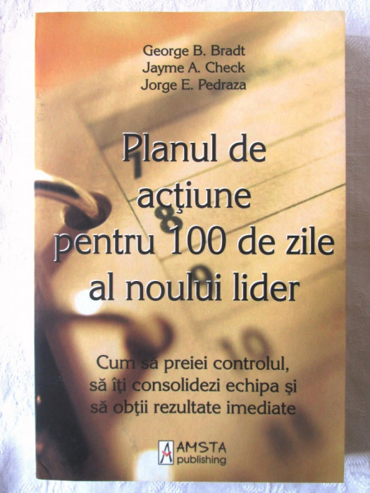 PLANUL DE ACTIUNE PENTRU 100 DE ZILE AL NOULUI LIDER - G. Bradt, J. Check, 2009