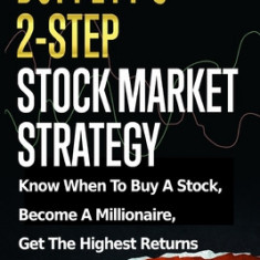 Buffett's 2-Step Stock Market Strategy: Know When To Buy A Stock, Become A Millionaire, Get The Highest Returns