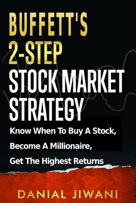Buffett&#039;s 2-Step Stock Market Strategy: Know When To Buy A Stock, Become A Millionaire, Get The Highest Returns