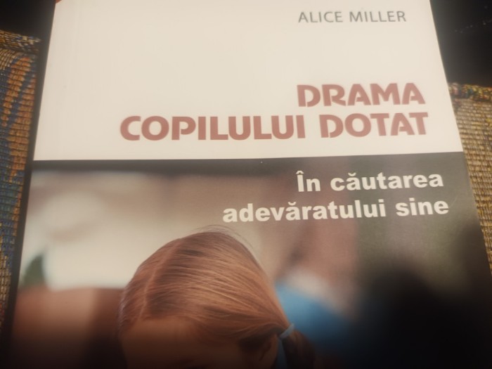 DRAMA COPILULUI DOTAT - IN CAUTAREA ADEVARATULUI SINE- ALICE MILLER, 2016 HERALD
