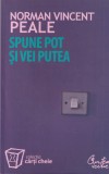 Norman Vincent Peale - Spune pot si vei putea