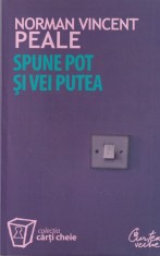 Norman Vincent Peale - Spune pot si vei putea