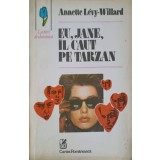 EU, JANE, IL CAUT PE TARZAN-ANNETTE LEVY-WILLARD-255690