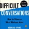 Difficult Conversations: How to Discuss What Matters Most