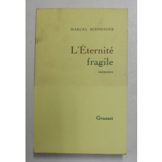 L &#039; ETERNITE FRAGILE , MEMOIRES INTIME par MARCEL SCHNEIDER , VOLUMUL I, 1989