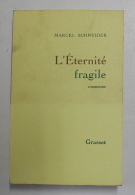 L &amp;#039; ETERNITE FRAGILE , MEMOIRES INTIME par MARCEL SCHNEIDER , VOLUMUL I, 1989 foto