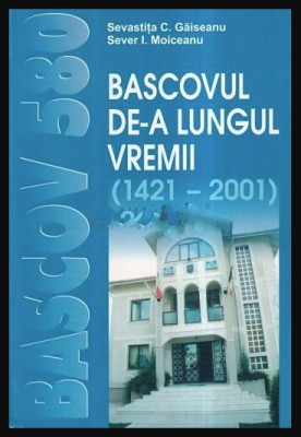 Bascovul de-a lungul vremii (1421 - 2001) Gaiseanu, Sever I. Moiceanu foto