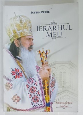IERARHUL MEU , INALTPREASFINTITUL TEODOSIE de IUSTIN PETRE , 2022 , DEDICATIE * foto