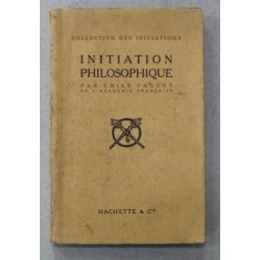 INITIATION PHILOSOPHIQUE par EMILE FAGUET , 1912
