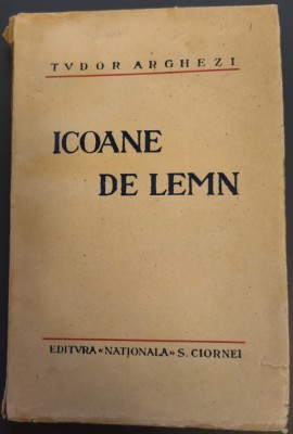 TUDOR ARGHEZI - ICOANE DE LEMN: DIN AMINTIRILE IERODIACONULUI IOSIF (1930) foto