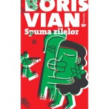 Spuma zilelor - ed 2 - Boris Vian