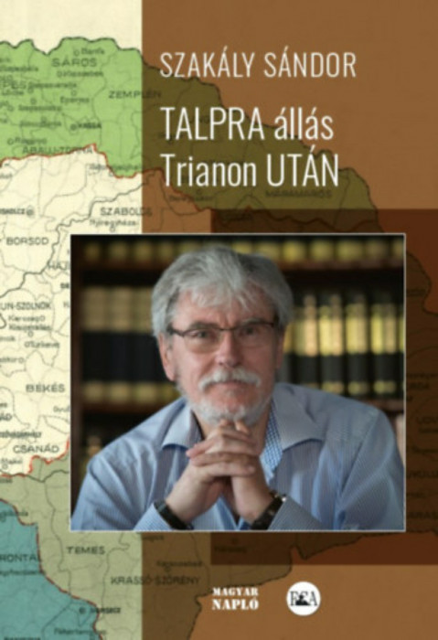 Talpra &aacute;ll&aacute;s Trianon ut&aacute;n (m&aacute;sodik, jav&iacute;tott kiad&aacute;s) - Interj&uacute;k, essz&eacute;k, tanulm&aacute;nyok - Szak&aacute;ly S&aacute;ndor