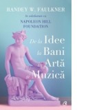 De la idee la bani in arta si muzica - Florin Dull, Randey W. Faulkner, Napoleon Hill Foundation