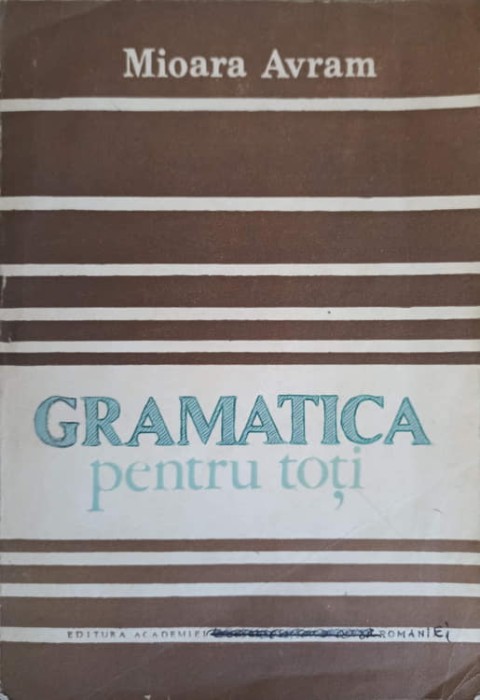 GRAMATICA PENTRU TOTI-MIOARA AVRAM-275034