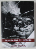 MANSARDA CU NEBUNI , NUVELE de ANDREI SPIRTARU , ANII &#039;2000