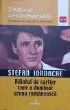 STEFAN IORDACHE. BAIATUL DE CARTIER CARE A DOMINAT SCENA ROMANEASCA-DAN-SILVIU BOERESCU, 2017