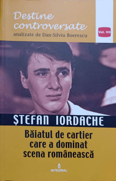 STEFAN IORDACHE. BAIATUL DE CARTIER CARE A DOMINAT SCENA ROMANEASCA-DAN-SILVIU BOERESCU