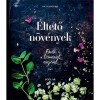 &Eacute;ltető n&ouml;v&eacute;nyek - Főz&eacute;s a term&eacute;szet erej&eacute;vel - Lisette Kreischer