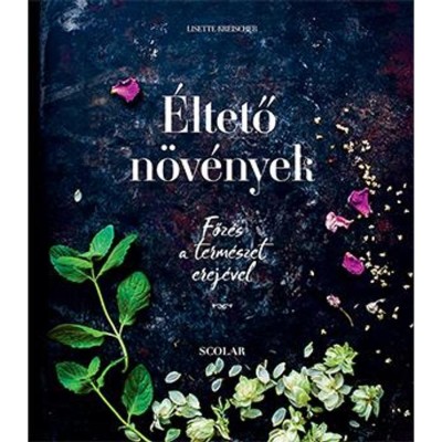 &amp;Eacute;ltető n&amp;ouml;v&amp;eacute;nyek - Főz&amp;eacute;s a term&amp;eacute;szet erej&amp;eacute;vel - Lisette Kreischer foto