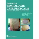 Elemente de semiologie chirurgicala pentru studentii facultatilor de medicina dentara - Niculae Iordache, Florin Turcu, Mircea Litescu