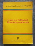 Gh. Platon; V. Russu et al. - Cum s-a &icirc;nfăptuit Rom&acirc;nia modernă