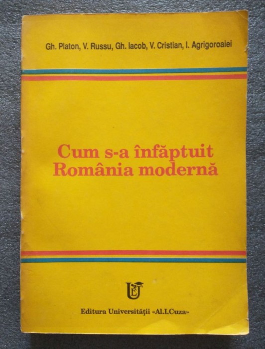 Gh. Platon; V. Russu et al. - Cum s-a &icirc;nfăptuit Rom&acirc;nia modernă