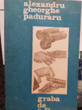 Alexandru Gheorghe Paduraru - Graba de a fi