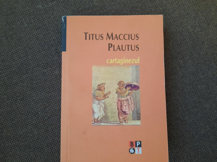 Titus Maccius Plautus - Cartaginezul BPT SERIE NOUA