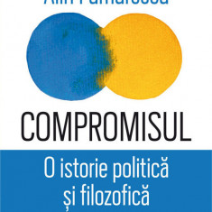 Compromisul O istorie politica si filozofica